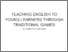 [thumbnail of TEACHING ENGLISH TO YOUNG LEARNERS THROUGH TRADITIONAL GAMES.pdf]